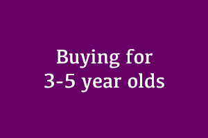 Buying for 3 to 5 year olds